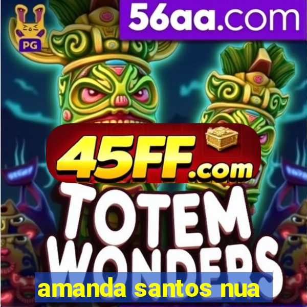 amanda santos nua